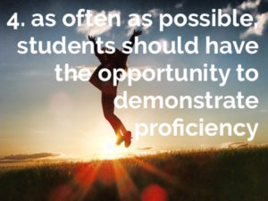 proficiency-based reporting: as often as possible, students should have the opportunity to demonstrate proficiency