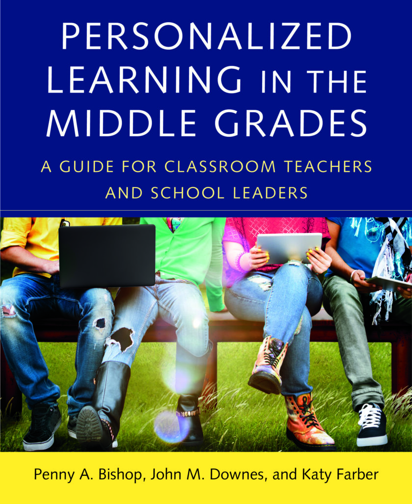 "Personalized Learning in the Middle Grades: A Guide for Classroom Teachers and School Leaders" by Penny A. Bishop, John M. Downes & Katy Farber