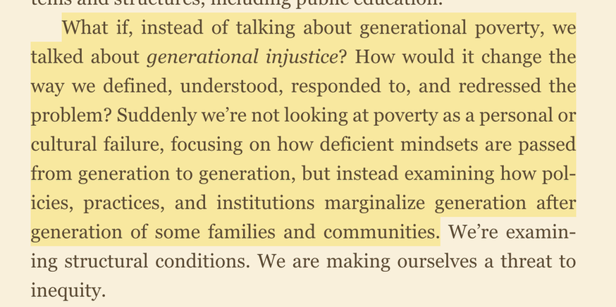 Reaching and Teaching Students in Poverty. Photo of the book with this quote: "What if, instead of talking about generational poverty, we talk about generational injustice? How would it change the way we defined, understood, responded to, and redressed the problem? Suddenly, we’re not looking at poverty as a personal or cultural failure focusing on how deficit mindsets are passed from generation to generation. But instead, examining how policies, practices, and institutions marginalize generation after generation of some families and communities."