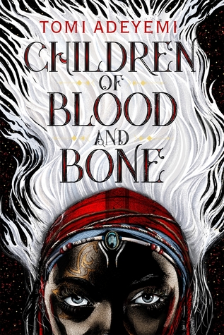 Children of Blood and Bone, by Tomi Adeyemi
