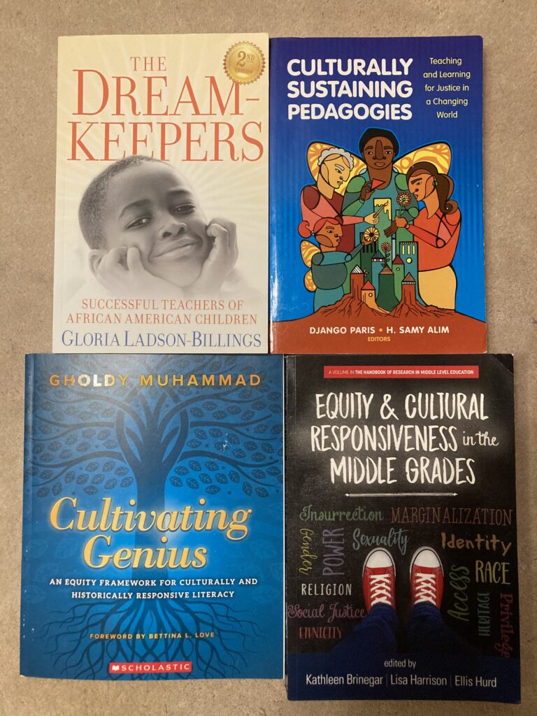 Four books about culturally responsive practices: The Dream Keepers, by Gloria Ladson Billings; Culturally Sustaining Pedagogies, by Django Paris; Cultivating Genius, by Gholdy Muhammad; and Equity & Cultural Responsiveness in the Middle Grades, by Kathleen Brinegar.